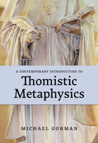 Michael Gorman — A Contemporary Introduction to Thomistic Metaphysics