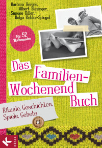 Berger, Barbara & Biesinger, Albert & Hiller, Simone & Kohler-Spiegel, Helga — Das Familien-Wochenendbuch · Rituale, Geschichten, Spiele, Gebete