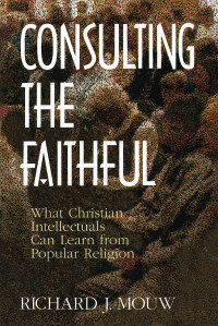 Richard J. Mouw; — Consulting the Faithful