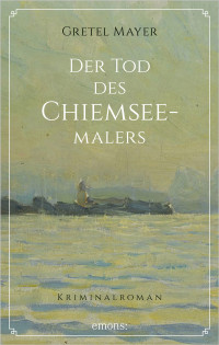 Mayer, Gretel — Der Tod des Chiemseemalers