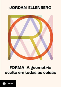 Jordan Ellenberg — Forma. A Geometria Oculta em Todas as Coisas