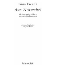 Gina French — Aus Notwehr! - Aus Notwehr! - For a House Made of Stone. Gina's Story