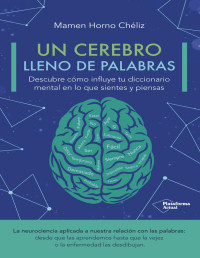 Mamen Horno Chéliz — Un cerebro lleno de palabras: Descubre cómo influye tu diccionario mental en lo que piensas y sientes