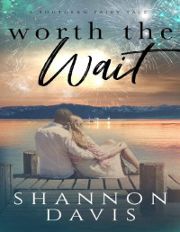 Shannon Davis [Davis, Shannon] — Worth the Wait: A Southern Fairy Tale