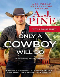 A.J. Pine — Only a Cowboy Will Do: Includes a Bonus Novella (Meadow Valley Book 3)