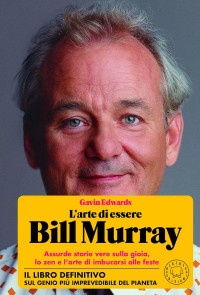 Gavin Edwards — L'arte di essere Bill Murray