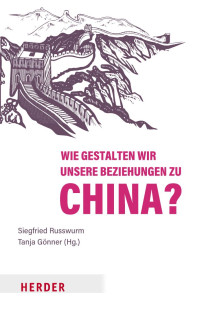 Siegfried Russwurm / Tanja Gönner (Hg.) — Wie gestalten wir unsere Beziehungen zu China?