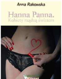 Anna Rakowska — Hanna Panna. Kobiety rządzą światem