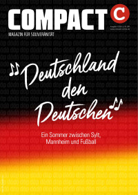 COMPACT — COMPACT-Magazin 7/2024 «Deuschland den Deutschen» – Ein Sommer zwischen Sylt, Mannheim und Fußball