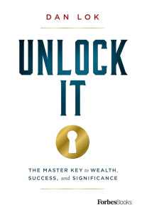 Lok, Dan — Unlock It: The Master Key to Wealth, Success, and Significance