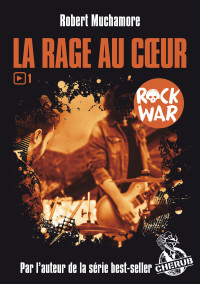 Robert Muchamore — Rock War (Tome 1) - La rage au cœur