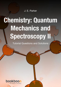 J. E. Parker — Chemistry: Quantum Mechanics and Spectroscopy II