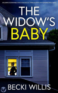 Becki Willis — The Widow's Baby: An unputdownable psychological thriller with an astonishing twist