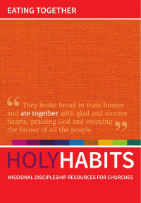 Andrew Roberts & Vicki Atkinson & Neil Johnson & Tom Milton — Holy Habits: Eating Together