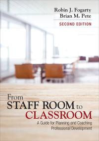 Robin J. Fogarty;Brian M. Pete; & Brian M. Pete — From Staff Room to Classroom