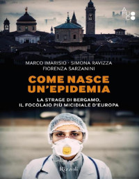 Marco Imarisio & Simona Ravizza & Fiorenza Sarzanini — Come nasce un'epidemia