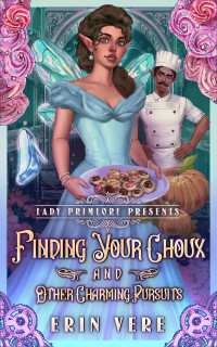 Erin Vere — Finding Your Choux and Other Charming Pursuits: A Gaslamp Fantasy Romantic Romp