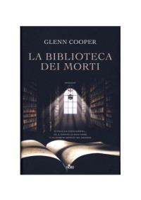 Glenn Cooper [Cooper, Glenn] — La Biblioteca dei Morti -Trilogia 1