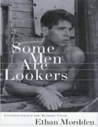 Ethan Mordden — Some Men Are Lookers: A Continuation of the "Buddies" Cycle