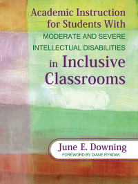 Downing, June — Academic Instruction for Students With Moderate and Severe Intellectual Disabilities in Inclusive Classrooms