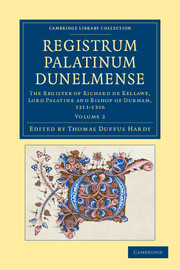 Thomas Duffus Hardy — Registrum Palatinum Dunelmense: The Register of Richard de Kellawe, Lord Palatine and Bishop of Durham, 1311–1316 (Volume 2) (Cambridge Library Collection - Rolls)
