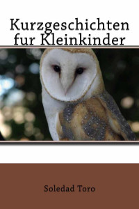 Soledad Toro — Kurzgeschichten fur Kleinkinder (German Edition)