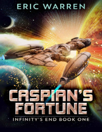 Eric Warren — Caspian's Fortune (Infinity's End Book 1)