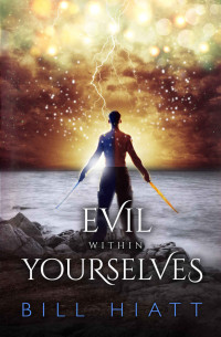 Bill Hiatt [Hiatt, Bill] — Evil within Yourselves