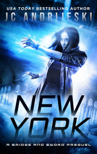Andrijeski, J. C. [Andrijeski, J. C.] — New York: A Bridge & Sword Prequel