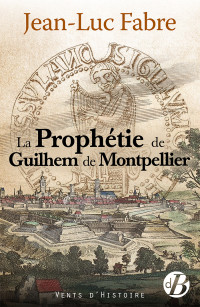Jean-Luc Fabre — La Prophétie de Guilhem de Montpellier