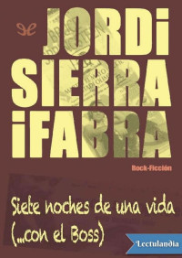Jordi Sierra i Fabra — Siete noches de una vida (…con el Boss)