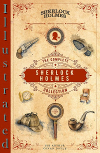Sir Arthur Conan Doyle — Sherlock Holmes: Complete Illustrated Collection