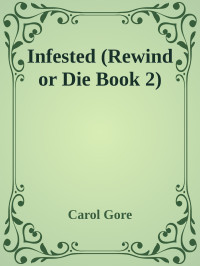 Carol Gore — Infested (Rewind or Die Book 2)