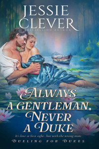 Jessie Clever — Always a Gentleman, Never a Duke (Dueling for Dukes Book 3)