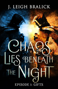 J. Leigh Bralick — Chaos Lies Beneath the Night, Episode 1