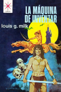 Louis G. Milk — La máquina de inventar