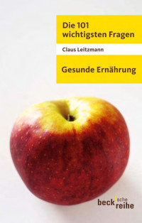 Claus Leitzmann — Die 101 wichtigsten Fragen. Gesunde Ernährung