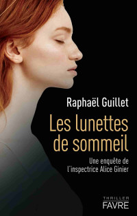Guillet, Raphaël — Une enquête de l'inspectrice Alice Ginier - 02 - Les lunettes de sommeil