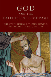 Christoph Heilig, J. Thomas Hewitt, Michael F. Bird — God and the Faithfulness of Paul