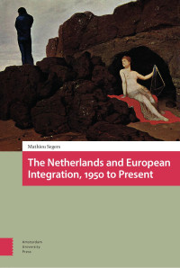 Mathieu Segers — The Netherlands and European Integration, 1950 to Present