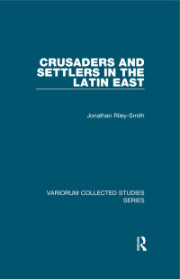 Jonathan Riley-Smith — Crusaders and Settlers in the Latin East