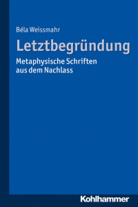 Béla Weissmahr & Joseph Weissmahr — Letztbegründung