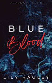 Lily Ragley — Blue Blood: Mafia Romance & Suspense (The Family Book 1)
