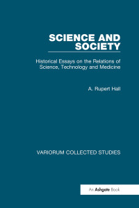 A. Rupert Hall — Science and Society; Historical Essays on the Relations of Science, Technology and Medicine