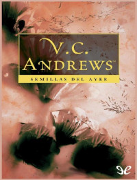 V. C. Andrews — Semillas del ayer