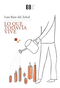 Luis Ruiz del Árbol — Lo que todavía vive