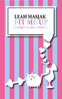 Hasjak, Leah — Fit me up - Katharinas Geschichte