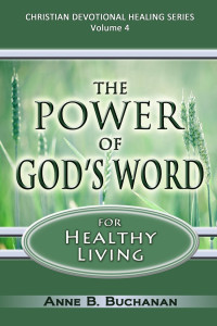 Anne B. Buchanan [Buchanan, Anne B.] — The Power of God's Word for Healthy Living: A Christian Devotional With Prayers for Healing and Scriptures for Healing (Christian Devotional Healing Series Book 4)