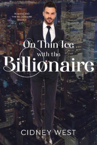 Cidney West — On Thin Ice With The Billionaire (Romancing The Billionaire 02)