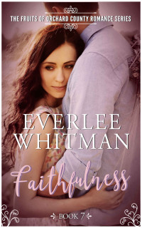 Everlee Whitman [Whitman, Everlee] — Faithfulness (The Fruits of Orchard County #7)